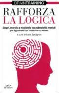 Rafforza la logica. Scopri, esercita e migliora le tue potenzialità mentali per applicarle con successo sul lavoro