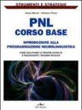 PNL: corso base. Introduzione alla programmazione neurolinguistica. Come sviluppare le proprie capacità e raggiungere i massimi risultati.
