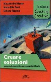 Creare soluzioni. Un metodo innovativo per reinventarsi la vita. Con le 65 carte del Coaching Creativo