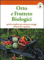 Orto e frutteto biologici. Guida completa per ottenere ortaggi e frutti sani e gustosi