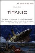 Titanic. Storia, leggende e superstizioni sul tragico primo e ultimo viaggio del gigante dei mari