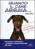 Quando il cane abbaia...: Prevenire e affrontare i problemi comportamentali del cane