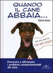 Quando il cane abbaia...: Prevenire e affrontare i problemi comportamentali del cane