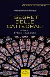 I segreti delle cattedrali. Simboli, storia, leggende