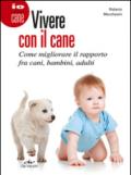 Vivere con il cane. Come migliorare il rapporto fra cani, bambini, adulti