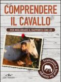 Comprendere il cavallo. Per migliorare il rapporto con lui