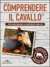 Comprendere il cavallo. Per migliorare il rapporto con lui