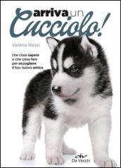 Arriva un cucciolo! Che cosa sapere e che cosa fare per accogliere il tuo nuovo amico