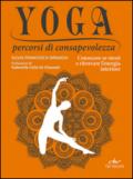 Yoga percorsi di consapevolezza. Conoscere se stessi e ritrovare l'energia interiore