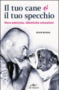 Il tuo cane è il tuo specchio. Vera amicizia, identiche emozioni