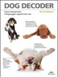 Dog decoder. Come interpretare il linguaggio segreto dei cani