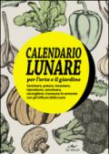 Il calendario lunare per l'orto e il giardino. Con gadget