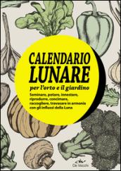 Il calendario lunare per l'orto e il giardino. Con gadget