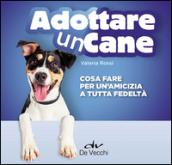 Adottare un cane. Cosa fare per un'amicizia a tutta fedeltà