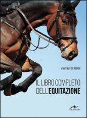 Il libro completo dell'equitazione. L'allenamento e i diversi tipi di monta