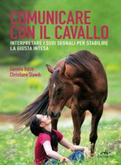 Comunicare con il cavallo. Interpretare i suoi segnali per stabilire la giusta intesa: 1