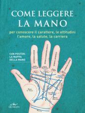 Come leggere la mano. Per conoscere il carattere, le attitudini, l'amore, la salute, la carriera. Con Poster