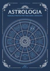 Astrologia. Manuale pratico per tracciare l'oroscopo