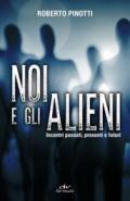 Noi e gli alieni: Incontri passati, presenti e futuri