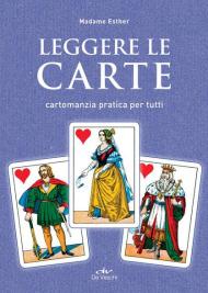 Leggere le carte. Cartomanzia pratica per tutti