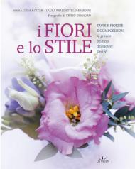 I fiori e lo stile. Tavole fiorite e composizioni. La grande bellezza del Flower Design