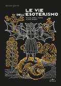 Le vie dell'esoterismo. Tracce, simboli, misteri e codici segreti