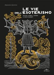 Le vie dell'esoterismo. Tracce, simboli, misteri e codici segreti