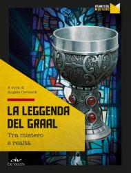 La leggenda del Graal. Tra mistero e realtà