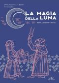 La magia della luna. Storia, leggende e rituali