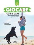 Giocare con il cane. Divertimenti e passatempi per cani e padroni