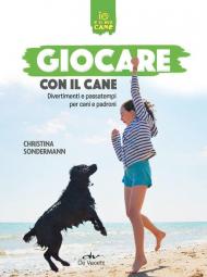 Giocare con il cane. Divertimenti e passatempi per cani e padroni