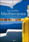 La cucina mediterranea. Ricette e segreti della tavola più sana del mondo con i consigli e i suggerimenti dietologici per restare in forma. Ediz. illustrata
