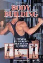 Il body building. Fitness ed esercizi per tutto il corpo