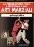 La preparazione fisica e psicologica alle arti marziali. Guida pratica