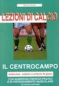 Lezioni di calcio. Il centrocampo. La tecnica. Sistemi e schemi di gioco