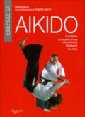 Esercizi di aikido. Le posizioni. Le tecniche di leva e di proiezione. Gli attacchi. La difesa