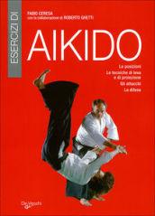 Esercizi di aikido. Le posizioni. Le tecniche di leva e di proiezione. Gli attacchi. La difesa