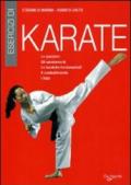 Esercizi di karate. Le posizioni, gli spostamenti, le tecniche fondamentali, il combattimento, i kata