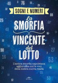 I sogni e i numeri. La smorfia vincente del lotto. L'antica smorfia napoletana aggiornata con le voci della nostra nuova realtà