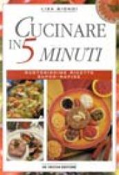 Cucinare in 5 minuti. Gustosissime ricette super rapide