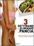 Tre settimane per eliminare la pancia. Con gli esercizi e la dieta da seguire giorno per giorno