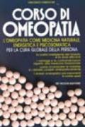 Corso di omeopatia. L'omeopatia come medicina naturale, energetica e psicodinamica per la cura globale della persona