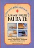 Il grande libro del fai da te. Guida alle riparazioni in casa