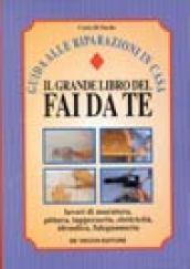 Il grande libro del fai da te. Guida alle riparazioni in casa