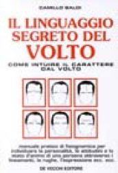 Il linguaggio segreto del volto. Come intuire il carattere dal volto