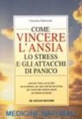 Come vincere l'ansia, lo stress e gli attacchi di panico