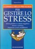 I consigli dello psicologo per gestire lo stress. Stress positivo e stress negativo. Stress e carriera. Imparare a non arrabbiarsi