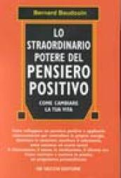 Lo straordinario potere del pensiero positivo. Come cambiare la tua vita