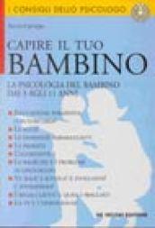 Capire il tuo bambino. La psicologia del bambino dai 3 agli 11 anni