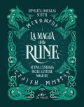 La magia delle rune. Attiva l'energia delle lettere magiche